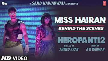 Miss Hairan (Behind The Scenes) | Tiger Tara A R Rahman Nisa Shetty Mehboob Sajid N Bhushan KAhmed K