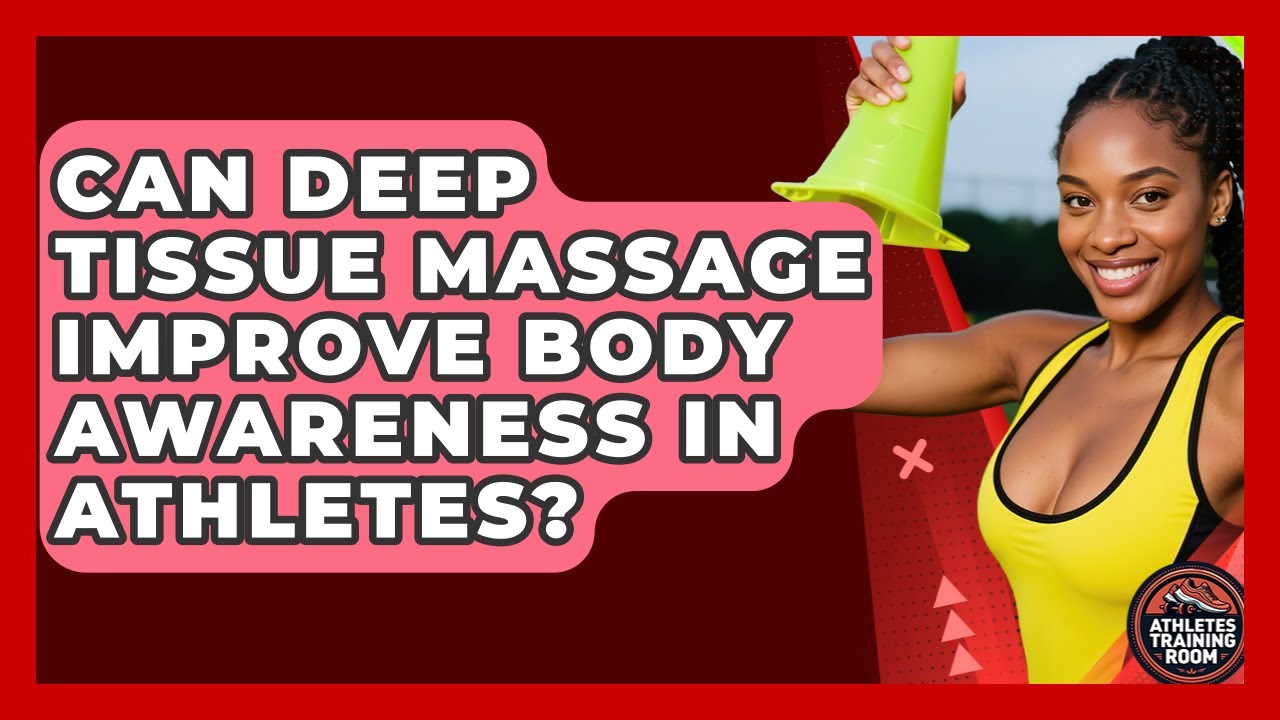 Can Deep Tissue Massage Improve Body Awareness In Athletes? - Athletes Training Room