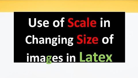How to use Scale in Changing Size of Images in LaTeX| Image in LaTeX