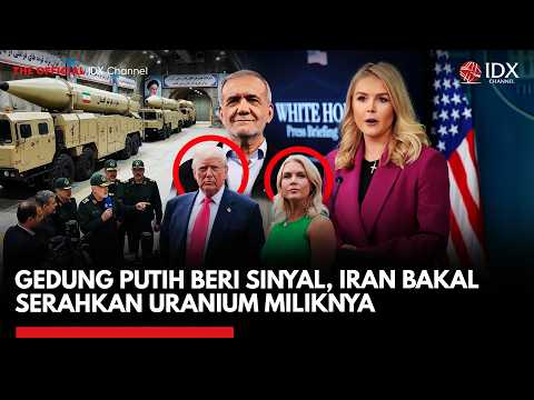 Gedung Putih Beri Sinyal, Iran Bakal Serahkan Uranium Miliknya | IDXC UPDATE