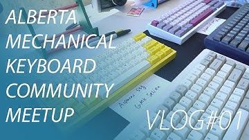 First Alberta Mechanical Keyboard Community Meetup! - VLOG#01