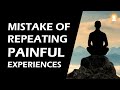 Valuable lessons for yogis  3  dont waste time repeating painful experiences  ik taimni