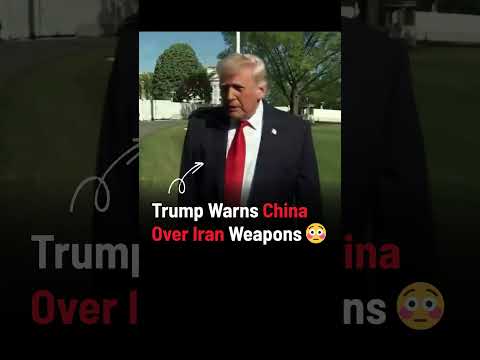 Video Trump Warns China: ‘BIG Problems’ Over Iran Weapons ?
