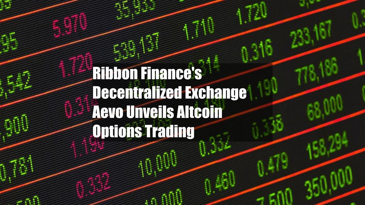 Ribbon Finance's Decentralized Exchange Aevo Unveils Altcoin Options Trading