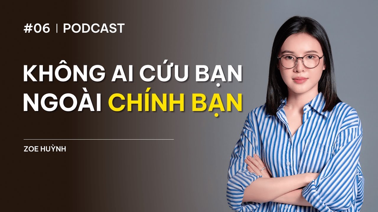 #6 Không Ai Cứu Bạn Ngoài Chính Bạn | Zoe Huỳnh