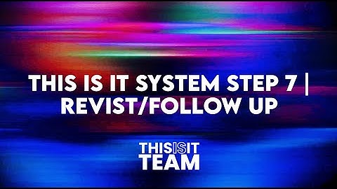 This Is It System Step 7 | Revist/Follow Up