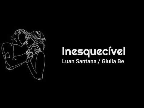 Giulia Be Part. Luan Santana -  Inesquecível  (Letra)