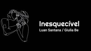 Giulia Be Part. Luan Santana -  Inesquecível  (Letra)