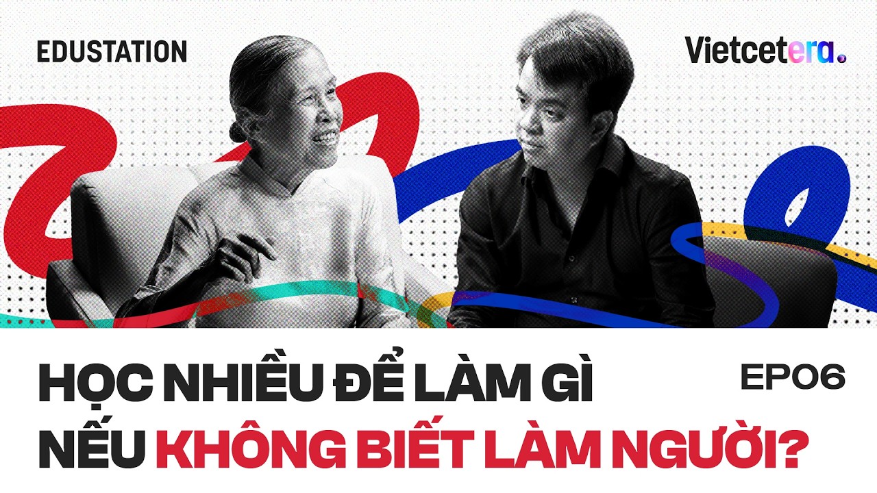 Học nhiều để làm gì nếu không biết làm người? - Tiến sĩ Bùi Trân Phượng | EduStation EP39