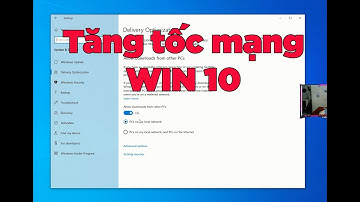 Cách tăng tốc độ mạng Windows 10 | Mẹo tối ưu windows 10 giúp tăng tốc độ mạng nhanh hơn