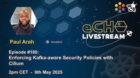 eCHO Episode 180: Enforcing Kafka-aware Security Policies with Cilium