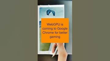 WebGPU is coming to Google Chrome for better gaming