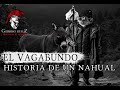 El Vagabundo | Historia De Un Nahual