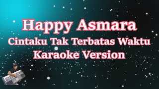 HAPPY ASMARA - CINTAKU TAK TERBATAS WAKTU' REMIX (Karaoke Tanpa Vocal)