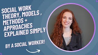 Social work theory, models, methods + approaches explained