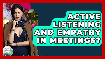 Active Listening And Empathy In Meetings? - The Personal Growth Path