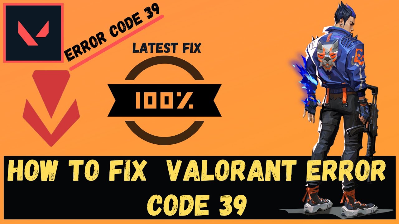 What Is Valorant Error Code 39 & How to Fix Error Code Val 39?