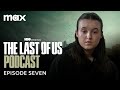 The Last of Us Season 2 Podcast | Episode 7 | Max