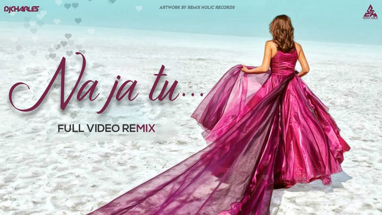 Dhvani Bhanushali Na Ja Tu Remix DJ Charles | Full Video | New Songs 2020