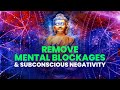 Remove Mental Blockages & Subconscious Negativity ☯ Dissolve Negative Patterns ☯ Binaural Beats