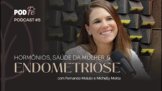 Hormônios na Endometriose: O que NINGUÉM te contou (com Dra. Michelle Motta) | PodFê #5