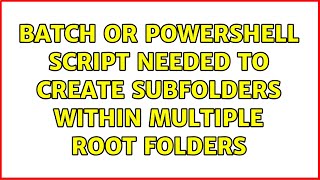 Batch or PowerShell Script Needed to Create Subfolders within Multiple Root Folders (3 Solutions!!)