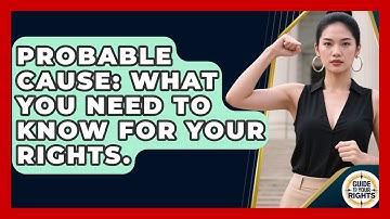 Probable Cause: What You Need To Know For Your Rights. - Guide To Your Rights