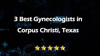 3 Best Gynecologists in Corpus Christi Texas Women s Health Specialists