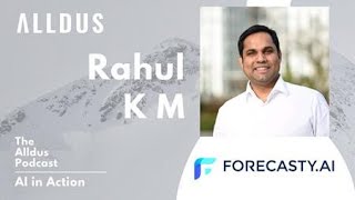 AI in Action E253: Rahul K.M, CEO and Co-Founder at Forecasty.ai