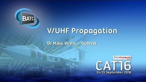 BATC CAT16 - V/UHF Propagation - Dr Mike Willis G0MJW