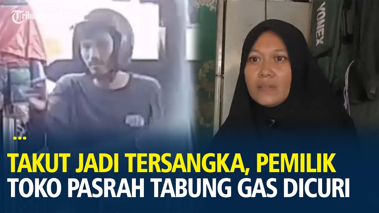 Korban Takut Jadi Tersangka, Pemilik Toko Kelontong Pasrah Tabung Gas Dicuri Didepan Mata