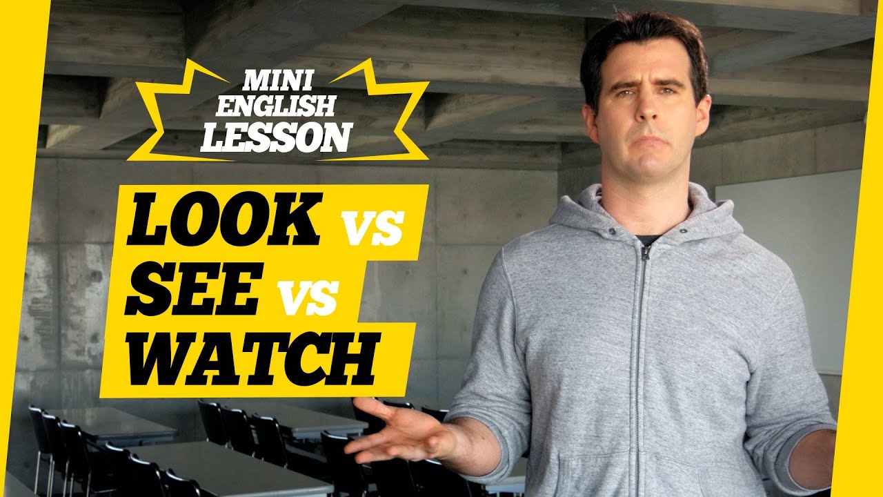 Difference Between See vs Look vs Watch in English Goodwin English