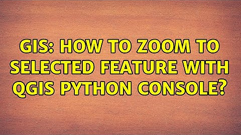 GIS: How to zoom to selected feature with QGIS Python Console?