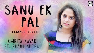 Vignette de la vidéo "Sanu Ek Pal - Female Cover by Amrita Nayak Ft. Shaon Mitra | Raid | Neha Kakkar"