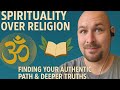 Spirituality Over Religion: Finding Your Authentic Path & Deeper Truths