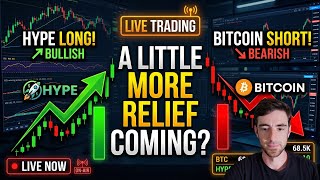 LIVE TRADING: HYPE Long, Bitcoin Short. A LITTLE More Relief Coming?