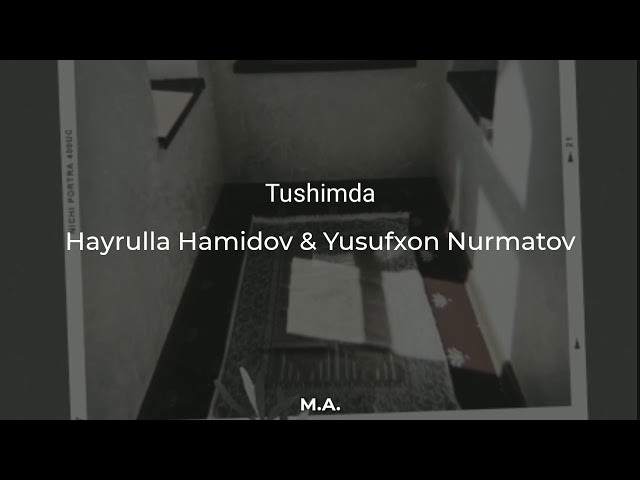 Tekst | Xayrulla Hamidov&Yusufxon Nurmatov - Tushimda | Текст Тушимда