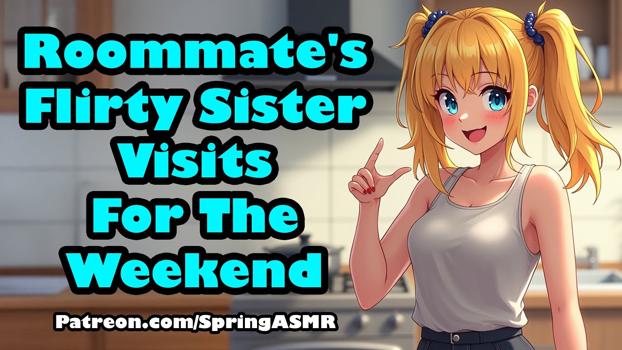 Your Roommate's Flirty Sister Visits For The Weekend [F4M] [ASMR]