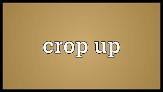Crop Up Meaning Youtube