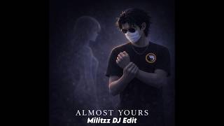 Meyo  Almost Yours militzz Dj Edit