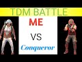 TDM BATTEL  1V1 CONQUEROR VS ME 🥶