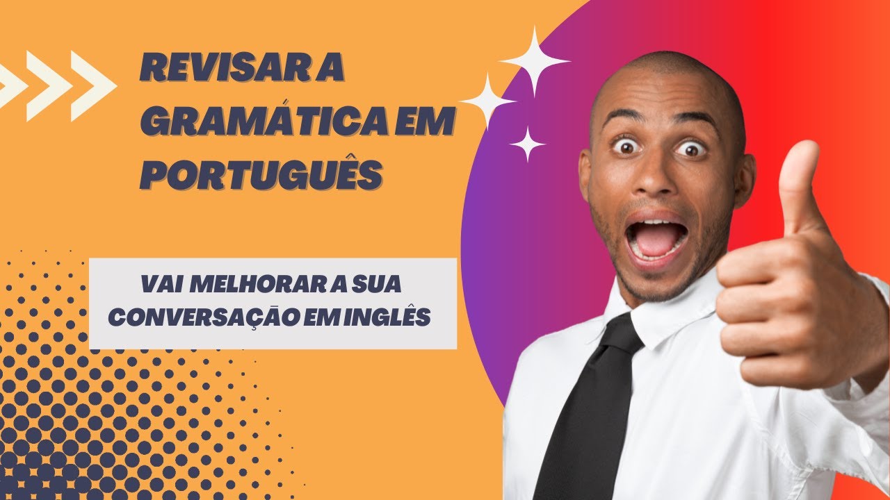 REVISAR A GRAMÁTICA EM PORTUGUÊS PODE SER MUITO ÚTIL PARA ACELERAR A