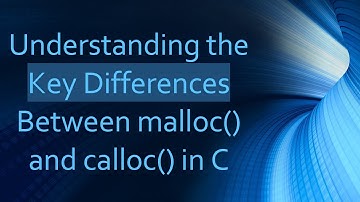 Understanding the Key Differences Between malloc() and calloc() in C