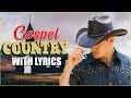 Amazing Old Country Gospel Songs Of 2021 With Lyrics- Inspirational Country Gospel Songs Of All Time