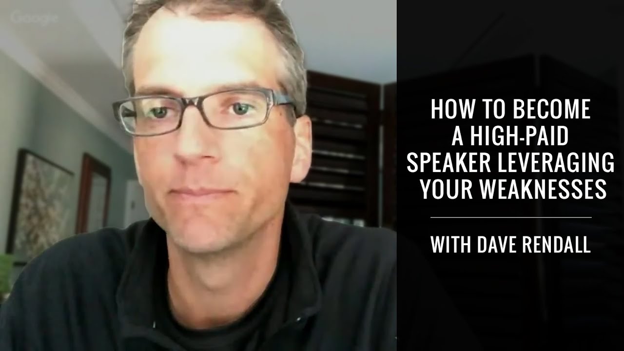 How To Become A High-Paid Speaker Leveraging Your Weaknesses With Dave ...
