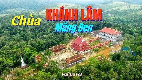 Chùa Khánh Lâm - Điểm Đến Linh Thiêng Giữa Măng Đen Kon Tum | Vui Travel