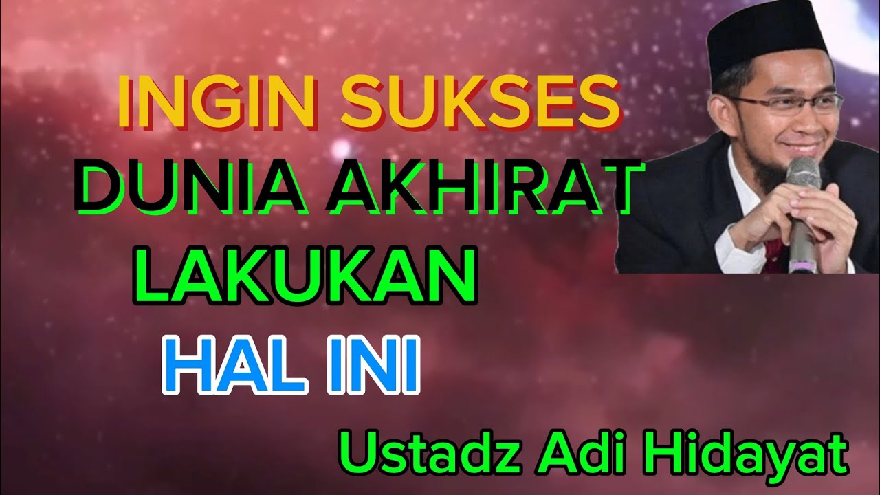 Ustadz Adi Hidayat Ingin Sukses Dunia Akhirat Lakukan hal ini 