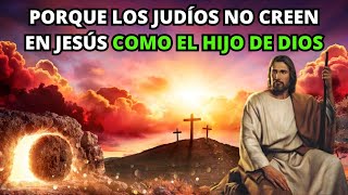 Porque los Judíos no creen en Jesús como el hijo de Dios | La BIBLIA