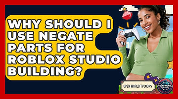 Why Should I Use Negate Parts For Roblox Studio Building? - Open World Tycoons