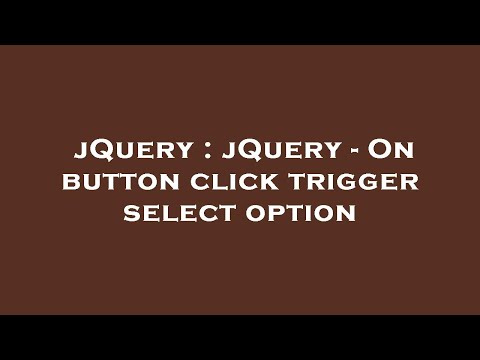 jQuery : jQuery - On button click trigger select option